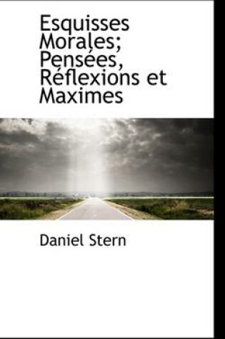 Cover of Esquisses Morales; Pens Es, R Flexions Et Maximes