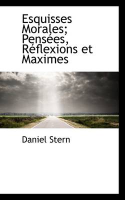 Book cover for Esquisses Morales; Pens Es, R Flexions Et Maximes