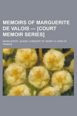 Cover of Memoirs of Marguerite de Valois - [Court Memoir Series]
