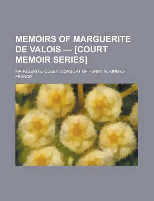 Book cover for Memoirs of Marguerite de Valois - [Court Memoir Series]