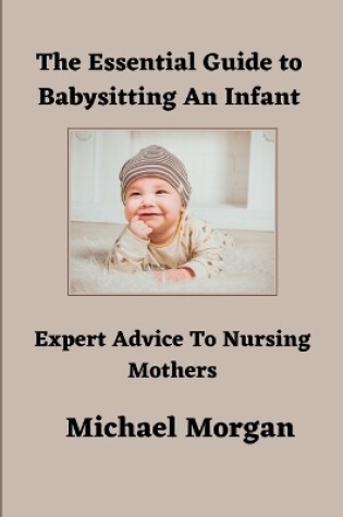 Cover of The Essential Guide To Babysitting An Infant