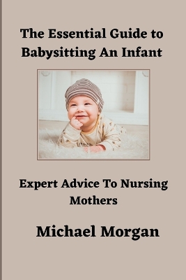 Book cover for The Essential Guide To Babysitting An Infant