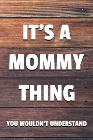 Cover of It's a Mommy Thing You Wouldn't Understand