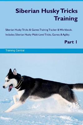 Book cover for Siberian Husky Tricks Training Siberian Husky Tricks & Games Training Tracker & Workbook. Includes