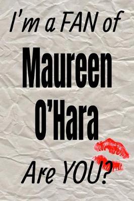 Book cover for I'm a Fan of Maureen O'Hara Are You? Creative Writing Lined Journal