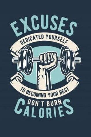 Cover of Excuses Dedicated Yourself To Becoming Your Best Don't Burn Calories