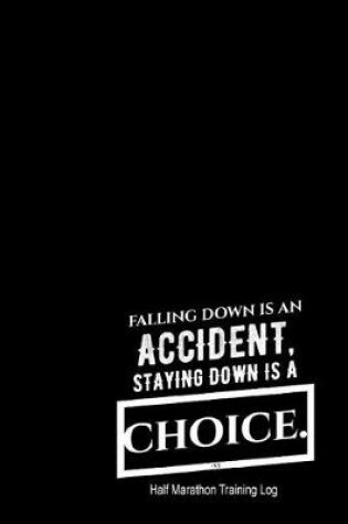 Cover of Falling Down Is An Accident Staying Down Is A Choice