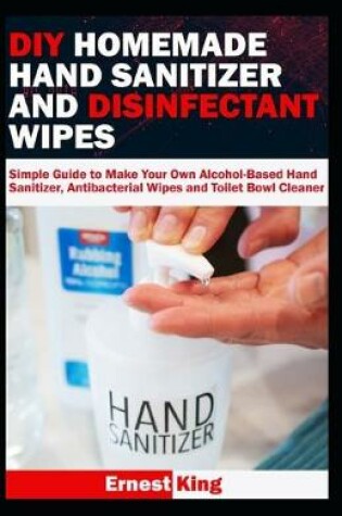 Cover of DIY Homemade Hand Sanitizer and Disinfectant Wipes