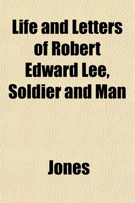 Book cover for Life and Letters of Robert Edward Lee, Soldier and Man