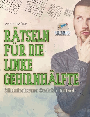 Book cover for Ratseln fur die Linke Gehirnhalfte Mittelschwere Sudoku-Ratsel Reisegroesse