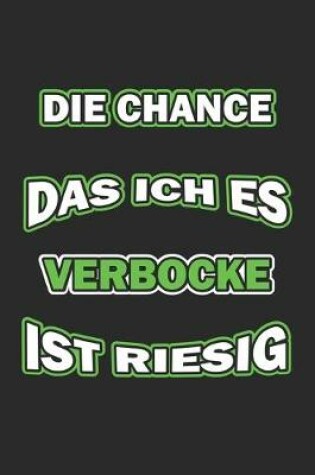 Cover of Die Chance das ich es verbocke ist riesig