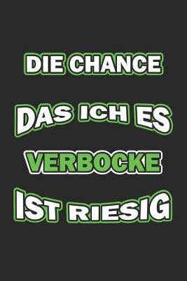 Book cover for Die Chance das ich es verbocke ist riesig