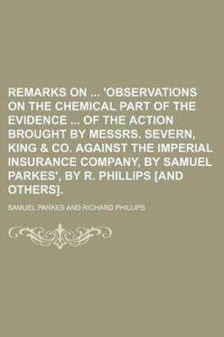 Cover of Remarks on 'Observations on the Chemical Part of the Evidence of the Action Brought by Messrs. Severn, King & Co. Against the Imperial Insurance Company, by Samuel Parkes', by R. Phillips [And Others].