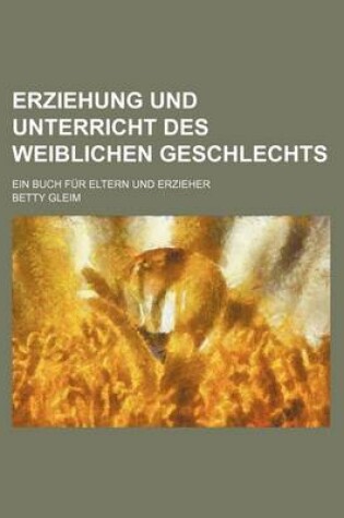 Cover of Erziehung Und Unterricht Des Weiblichen Geschlechts; Ein Buch Fur Eltern Und Erzieher