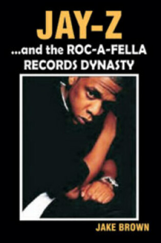 Cover of "Jay-Z" and the "Roc-A-Fella" Records Dynasty