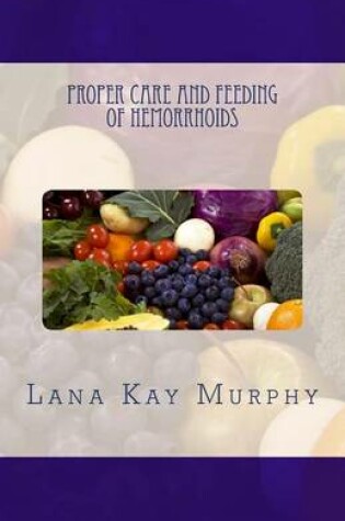 Cover of Proper Care and Feeding of Hemorrhoids