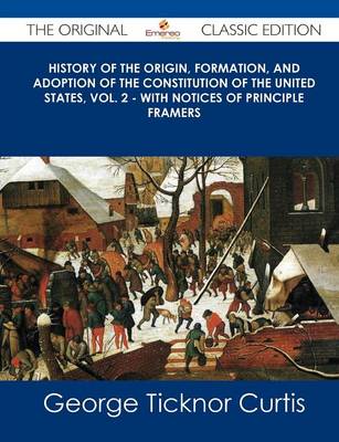 Book cover for History of the Origin, Formation, and Adoption of the Constitution of the United States, Vol. 2 - With Notices of Principle Framers - The Original Cla