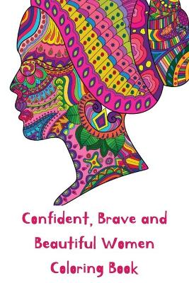 Book cover for Confident, Brave and Beautiful Women Coloring Book