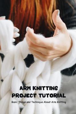 Book cover for Arm Knitting Project Tutorial