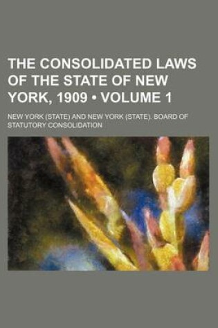 Cover of The Consolidated Laws of the State of New York, 1909 (Volume 1)