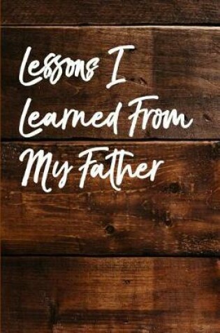 Cover of Lessons I Learned from My Father