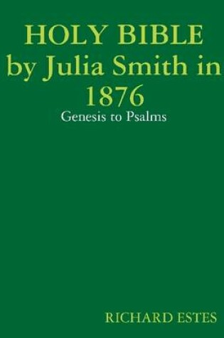 Cover of Holy Bible By Julia Smith In 1876 : Genesis to Psalms