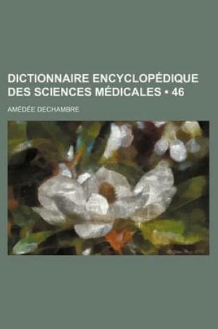 Cover of Dictionnaire Encyclopedique Des Sciences Medicales (46)