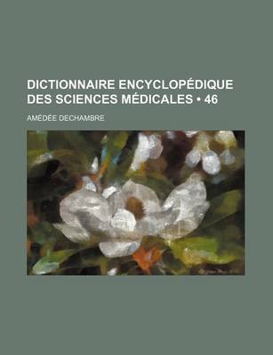 Book cover for Dictionnaire Encyclopedique Des Sciences Medicales (46)