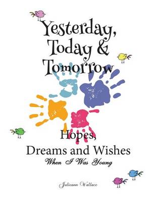 Book cover for Yesterday, Today & Tomorrow Hopes, Dreams and Wishes