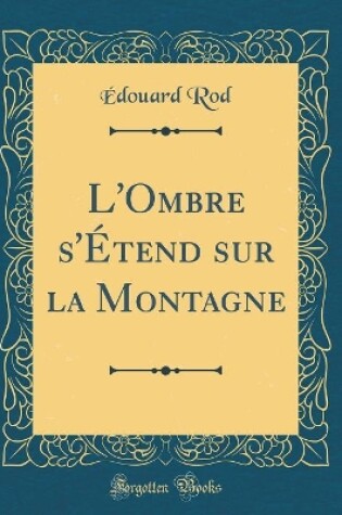 Cover of L'Ombre s'Étend sur la Montagne (Classic Reprint)