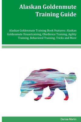 Book cover for Alaskan Goldenmute Training Guide Alaskan Goldenmute Training Book Features
