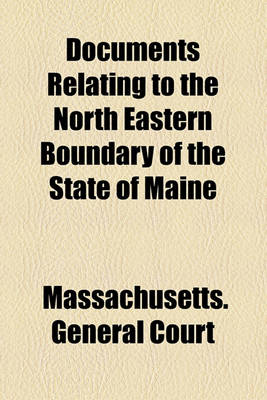 Book cover for Documents Relating to the North Eastern Boundary of the State of Maine