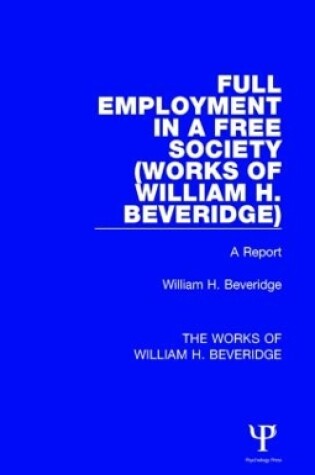 Cover of Full Employment in a Free Society (Works of William H. Beveridge)