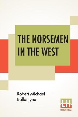 Book cover for The Norsemen In The West; Or America Before Columbus.