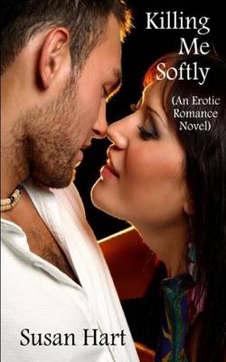 Book cover for Killing Me Softly (an Erotic Romance Novel)