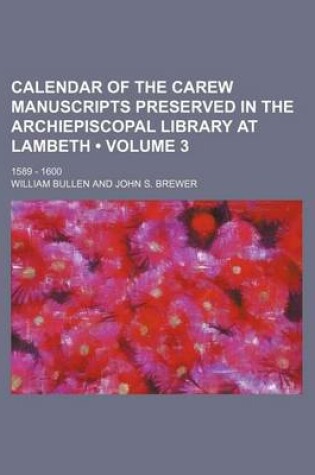 Cover of Calendar of the Carew Manuscripts Preserved in the Archiepiscopal Library at Lambeth (Volume 3); 1589 - 1600