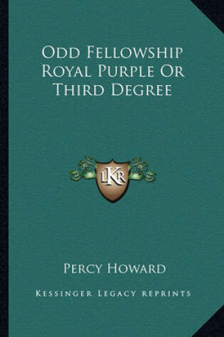 Cover of Odd Fellowship Royal Purple or Third Degree