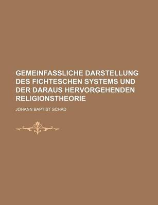 Book cover for Gemeinfassliche Darstellung Des Fichteschen Systems Und Der Daraus Hervorgehenden Religionstheorie