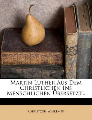 Book cover for Martin Luther Aus Dem Christlichen Ins Menschlichen Ubersetzt.