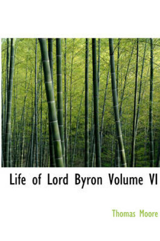 Cover of Life of Lord Byron Volume VI