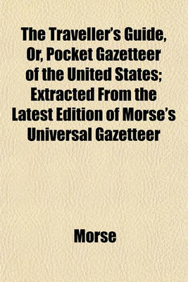 Book cover for The Traveller's Guide, Or, Pocket Gazetteer of the United States; Extracted from the Latest Edition of Morse's Universal Gazetteer