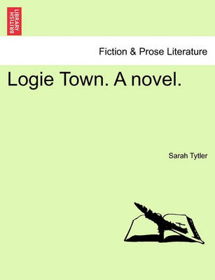 Book cover for Logie Town. a Novel. Vol. III.