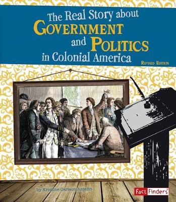 Book cover for Real Story About Government and Politics in Colonial America (Life in the American Colonies)
