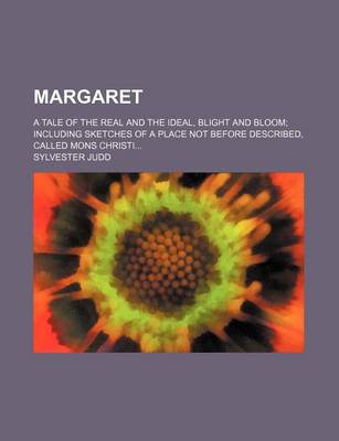 Book cover for Margaret (Volume 2); A Tale of the Real and the Ideal, Blight and Bloom Including Sketches of a Place Not Before Described, Called Mons Christi