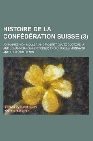 Cover of Histoire de La Confederation Suisse (3)