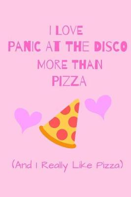 Book cover for I Love Panic At The Disco More Than Pizza ( And I Really Like Pizza)