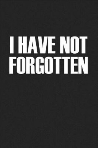 Cover of I Have Not Forgotten