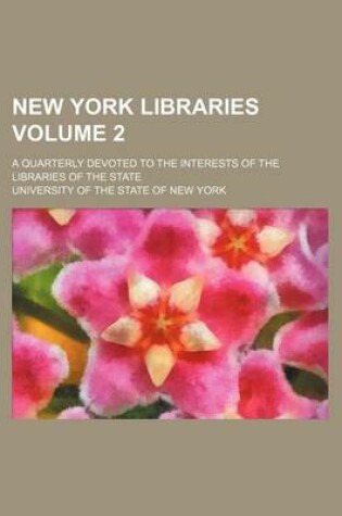 Cover of New York Libraries Volume 2; A Quarterly Devoted to the Interests of the Libraries of the State