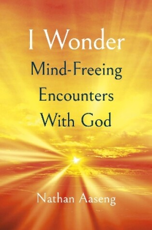 Cover of I Wonder: Mind–Freeing Encounters With God