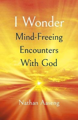 Book cover for I Wonder: Mind–Freeing Encounters With God